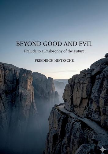 Beyond Good and Evil: by Friedrich Nietzsche