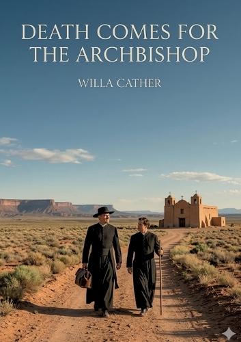 Death Comes for the Archbishop: by Willa Cather