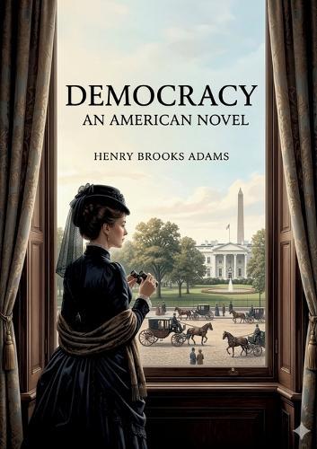 Democracy: by Henry Adams