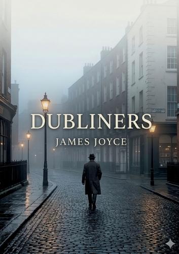 Dubliners: by James Joyce