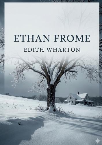 Ethan Frome: by Edith Wharton