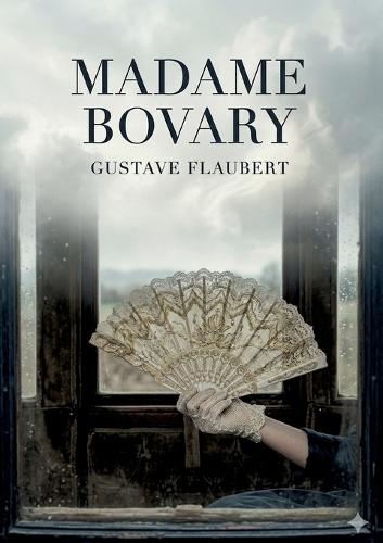 Madame Bovary: by Gustave Flaubert