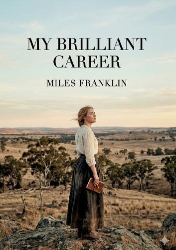 My Brilliant Career: by Miles Franklin