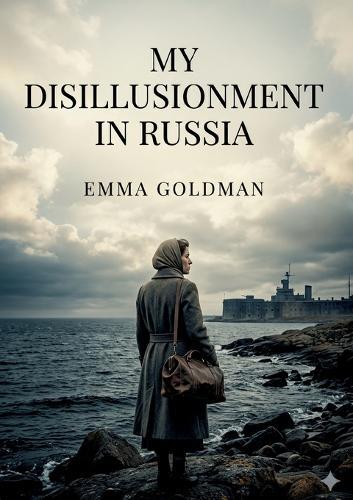 My Disillusionment in Russia: by Emma Goldman