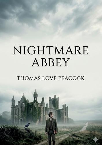 Nightmare Abbey: by Thomas Love Peacock