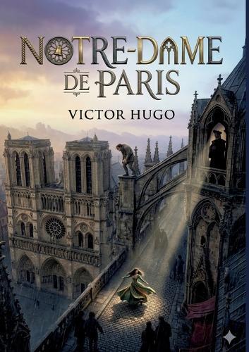 Notre-Dame de Paris: by Victor Hugo