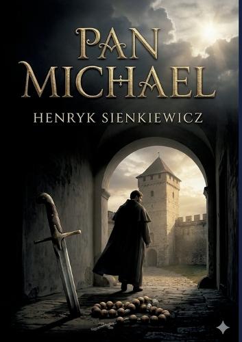 Pan Michael: by Henryk Sienkiewicz
