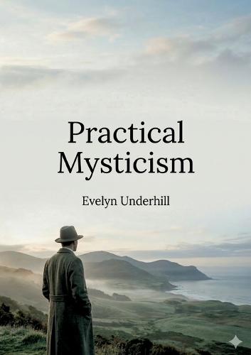 Practical Mysticism: by Evelyn Underhill
