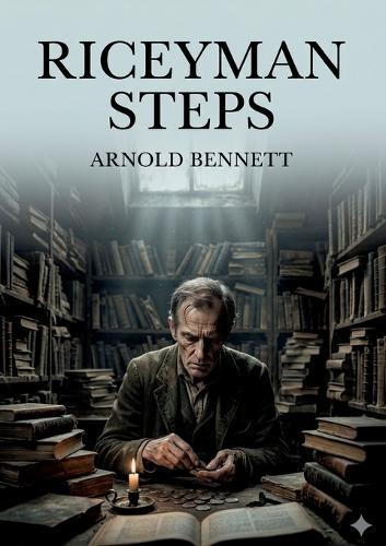 Riceyman Steps: by Arnold Bennett
