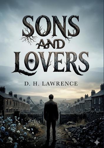 Sons and Lovers: by D. H. Lawrence