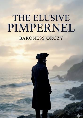 The Elusive Pimpernel: by Baroness Orczy