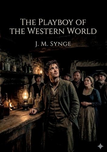 The Playboy of the Western World: by J. M. Synge