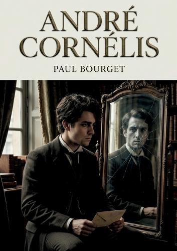 André Cornélis: La subtile analyse psychologique d'un drame familial dans un roman de Paul Bourget, académicien français.
