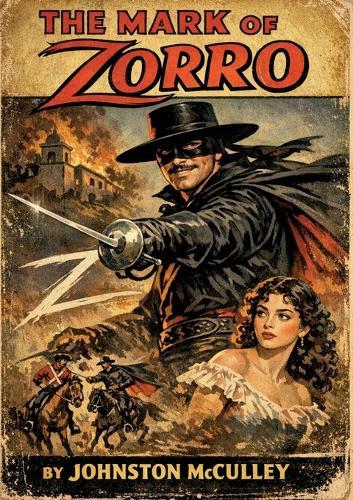 The Mark of Zorro: The definitive masterpiece of pulp fiction that introduced one of the world's most enduring cultural icons