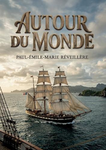Autour du monde: Les récits de voyage d'un médecin de la marine française au XIXe siècle