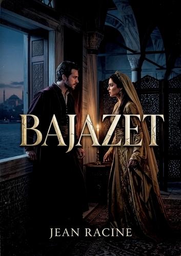 Bajazet: Un drame de pouvoir et de passion dans le sérail ottoman