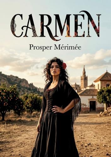 Carmen: L'histoire passionnante de Carmen, par Prosper Mérimée