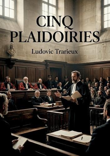 Cinq plaidoiries: Découvrez cinq plaidoiries de Ludovic Trarieux, avocat engagé, incluant l'Union Générale, l'affaire Chambige, le procès Raynal, la Ligue des droits de l'homme et l'affaire Gyp.