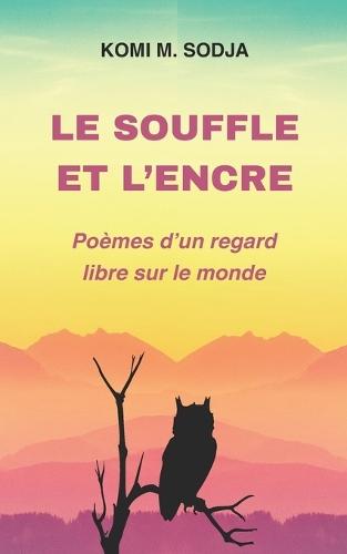 Le Souffle Et l'Encre: Poèmes d'Un Regard Libre Sur Le Monde