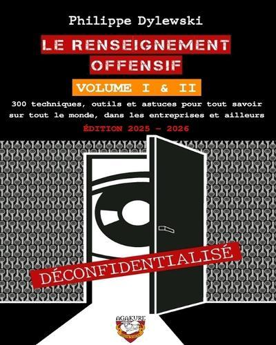 Le renseignement offensif: Volume I & II - Édition 2025-2026: 300 techniques, outils et astuces pour tout savoir sur tout le monde, dans les entreprises et ailleurs