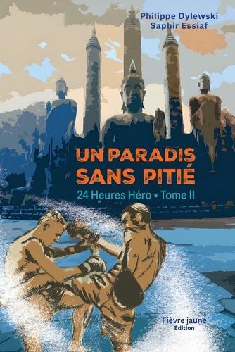 Un Paradis Sans Pitié: 24 Heures Héro, tome II
