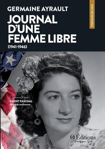Germaine Ayrault: Journal d'une femme libre (1941-1946)