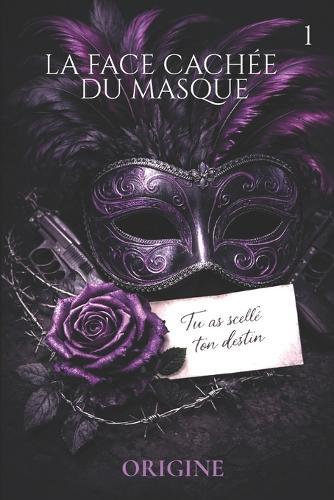 La face cachée du masque: Origine (Tome 1)