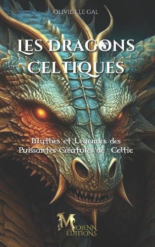 Les Dragons Celtiques: Mythes et Légendes des Puissantes Créatures de Celtie