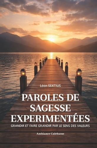 Paroles de sagesse expérimentées: Grandir et faire grandir par le sens des valeurs