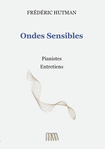 Ondes Sensibles: Pianistes. Entretiens
