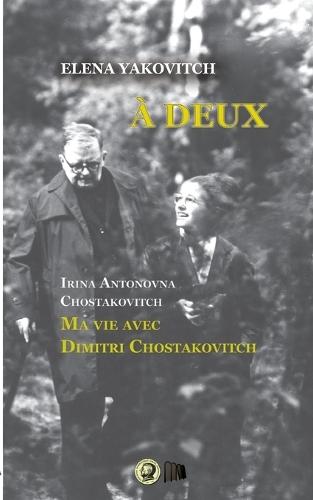 À deux.: Irina Antonovna Chostakovitch. Ma vie avec Dimitri Chostakovitch