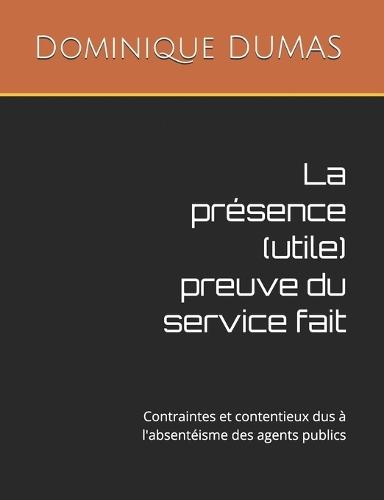 La présence (utile) preuve du service fait: Contraintes et contentieux dus à l'absentéisme des agents publics