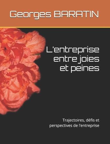 L'entreprise entre joies et peines: Trajectoires, défis et perspectives de l'entreprise