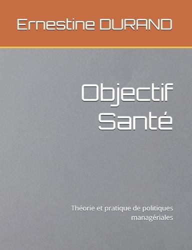 Objectif Santé: Théorie et pratique de politiques managériales