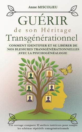 Guérir de son héritage transgénérationnel: Comment identifier et se libérer de nos blessures transgénérationnelles