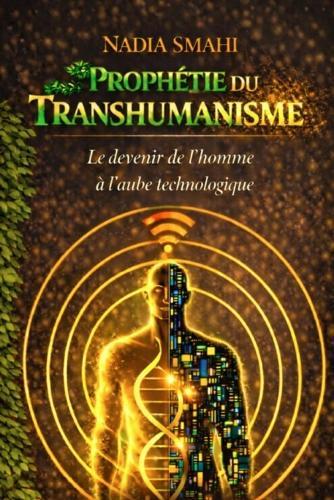 Prophétie du transhumanisme: Entre promesses d'évolution et risques de désincarnation