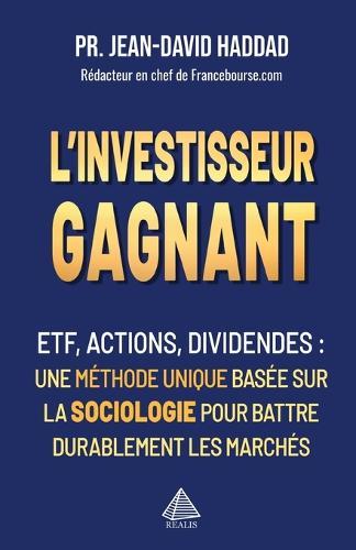 L'investisseur gagnant: ETF, Actions, Dividendes - une méthode unique basée sur la sociologie pour battre durablement les marchés