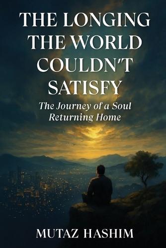 The Longing the World Couldn't Satisfy: The Journey of the Soul Returning Home
