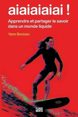 aiaiaiaiai !: Apprendre et partager le savoir dans un monde liquide