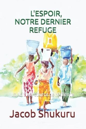 L'Espoir, Notre Dernier Refuge: La nature, source de résilience