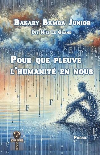 Pour que pleuve l'humanité en nous: Recueil de poèmes