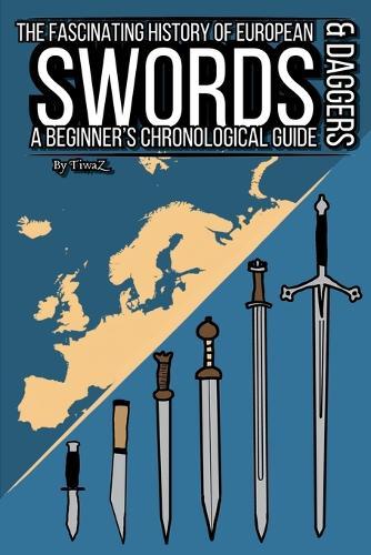 The Fascinating History of European Swords & Daggers: A Beginner's Chronological Guide