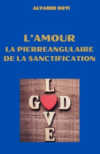 L'amour, la pierre angulaire de la sanctification