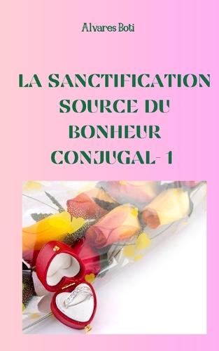 La sanctification: source du bonheur conjugal