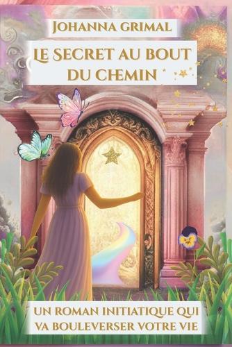 Le Secret au bout du chemin: Des clés pour guérir après le deuil ou la rupture - Un roman qui va bouleverser votre vie