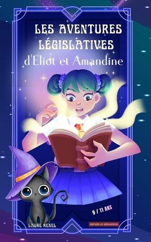 Les Aventures Législatives d'Eliot et Amandine: La Législation Expliquée aux 8 / 12 ans