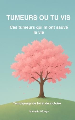 Tumeurs Ou Tu VIS: Ces tumeurs qui m'ont sauvé la vie