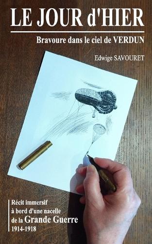 LE JOUR d'HIER - Bravoure dans le ciel de VERDUN: Récit immersif à bord d'une nacelle de la GRANDE GUERRE 14-18