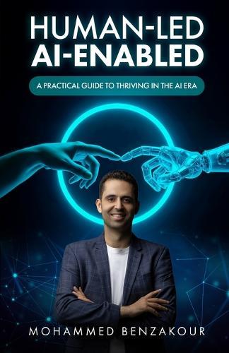 Human-Led, AI-Enabled: A Practical Guide to Thriving in the AI Era