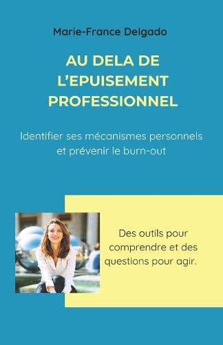 Au-delà de l'épuisement professionnel: Identifier ses mécanismes personnels et prévenir le burn-out